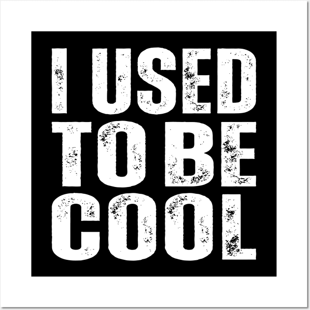 I Used To Be Cool Wall Art by Lean Mean Meme Machine